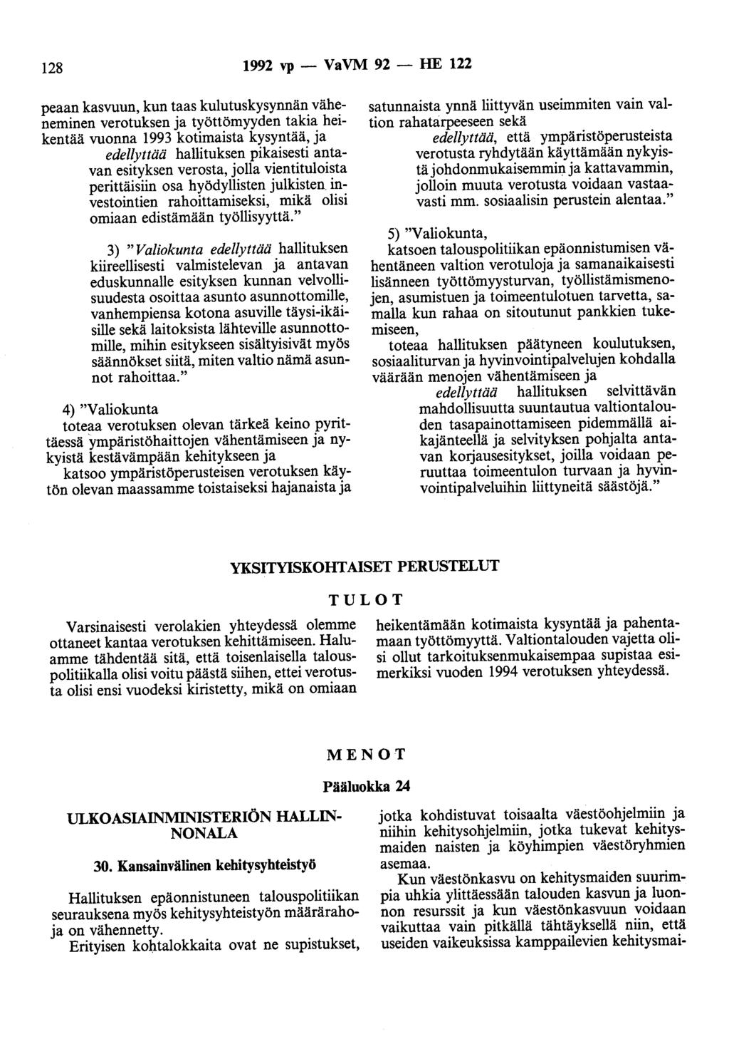 128 1992 vp - VaVM 92 - HE 122 peaan kasvuun, kun taas kulutuskysynnän väheneminen verotuksen ja työttömyyden takia heikentää vuonna 1993 kotimaista kysyntää, ja edellyttää hallituksen pikaisesti