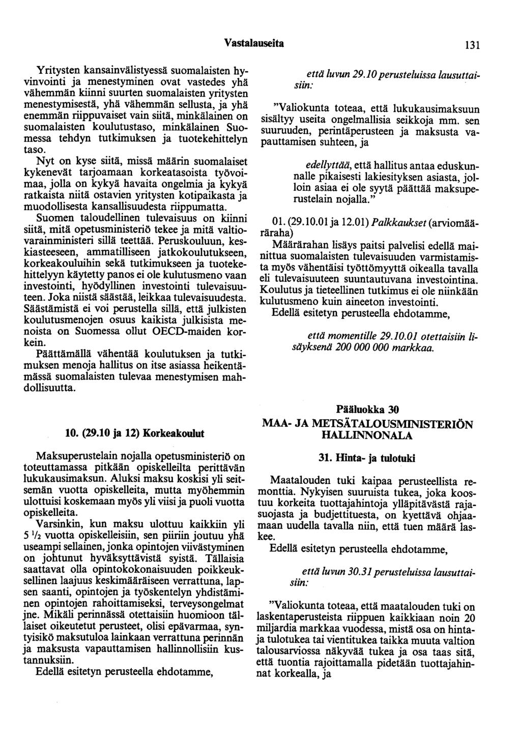 Vastalauseita 131 Yritysten kansainvälistyessä suomalaisten hyvinvointi ja menestyminen ovat vastedes yhä vähemmän kiinni suurten suomalaisten yritysten menestymisestä, yhä vähemmän sellusta, ja yhä
