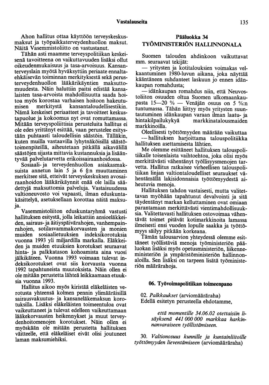 Vastalauseita 135 Ahon hallitus ottaa käyttöön terveyskeskusmaksut ja työpaikkaterveydenhuollon maksut. Näitä Vasemmistoliitto on vastustanut.