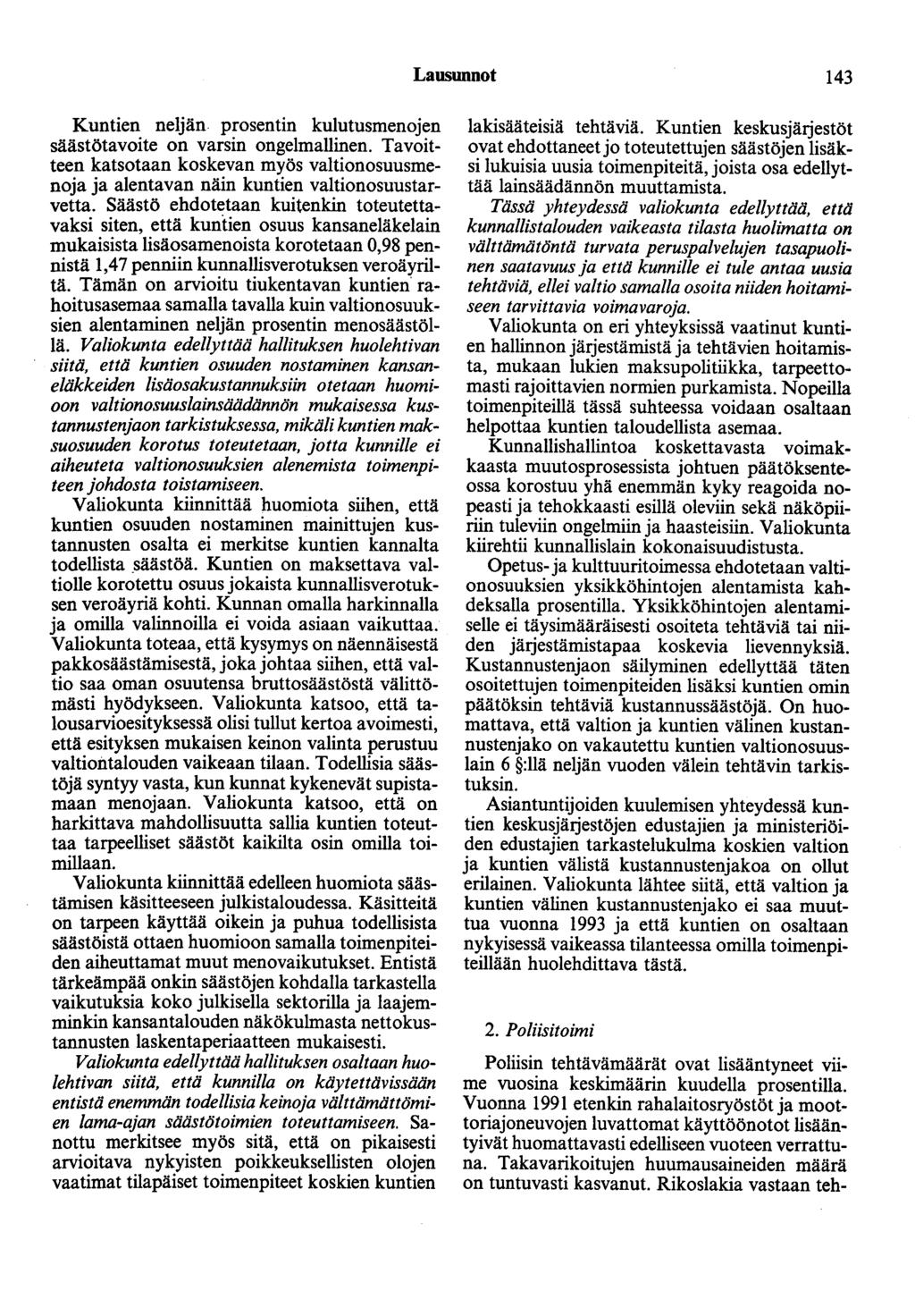 Lausunnot 143 Kuntien neljän prosentin kulutusmenojen säästötavoite on varsin ongelmallinen. Tavoitteen katsotaan koskevan myös valtionosuusmenoja ja alentavan näin kuntien valtionosuustarvetta.