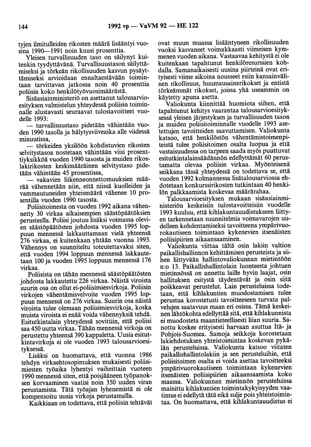 144 1992 vp- VaVM 92- HE 122 tyjen ilmitulleiden rikosten määrä lisääntyi vuosina 1990-1991 noin kuusi prosenttia. Yleisen turvallisuuden taso on säilynyt kuitenkin tyydyttävänä.