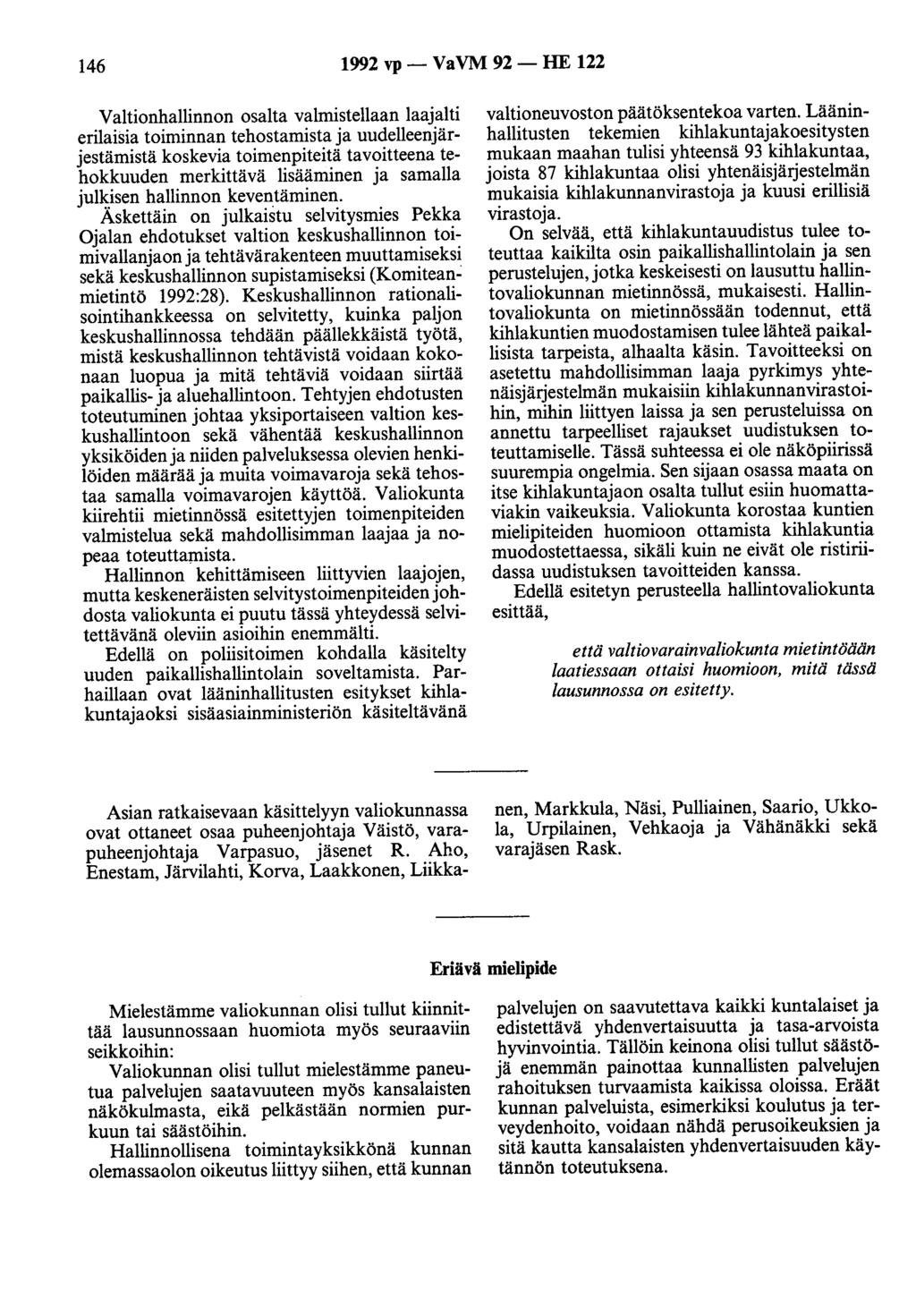 146 1992 vp- VaVM 92- HE 122 Valtionhallinnon osalta valmistellaan laajalti erilaisia toiminnan tehostamista ja uudelleenjärjestämistä koskevia toimenpiteitä tavoitteena tehokkuuden merkittävä