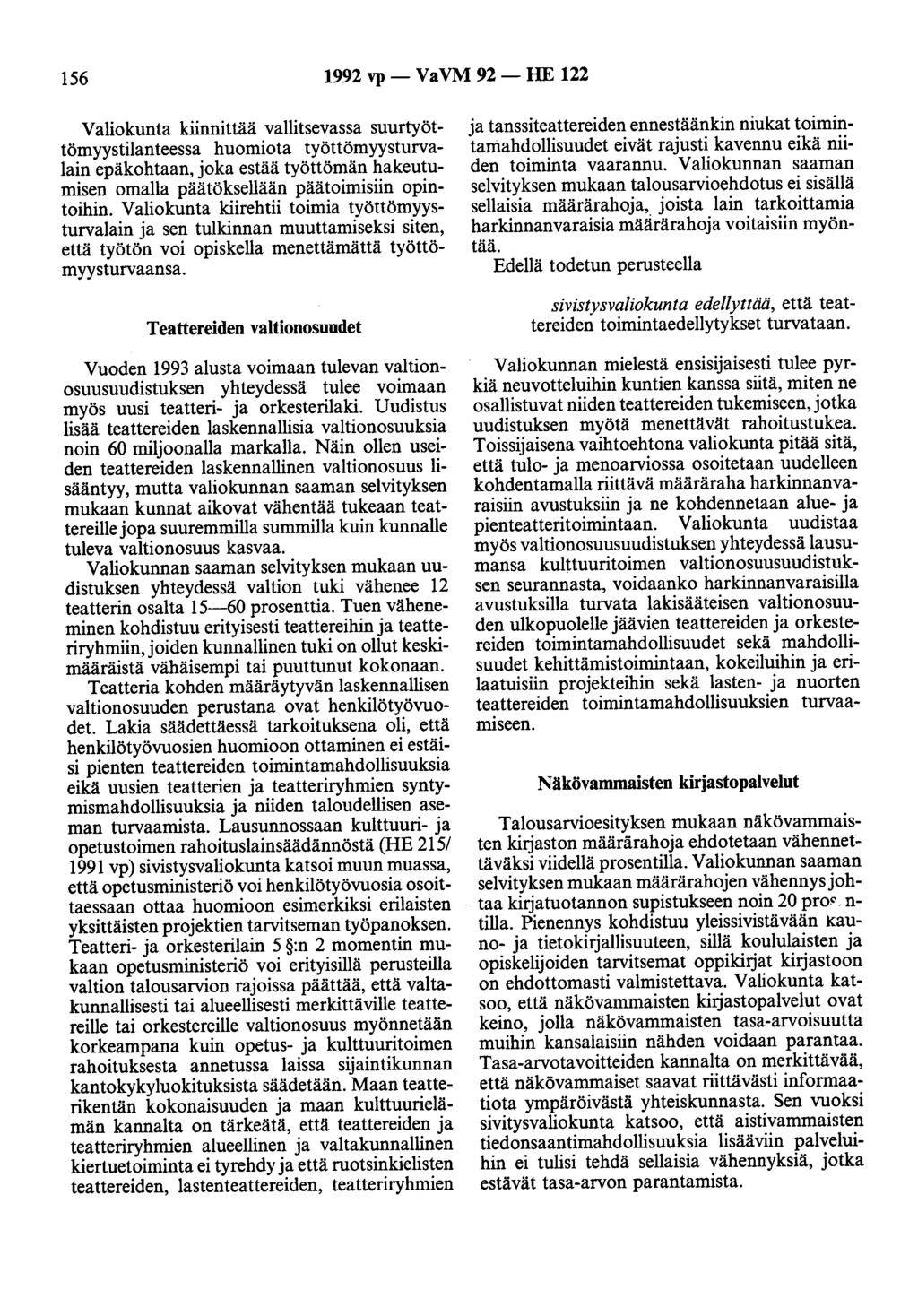 156 1992 vp- VaVM 92- HE 122 Valiokunta kiinnittää vallitsevassa suurtyöttömyystilanteessa huomiota työttömyysturvalain epäkohtaan, joka estää työttömän hakeutumisen omalla päätöksellään päätoimisiin