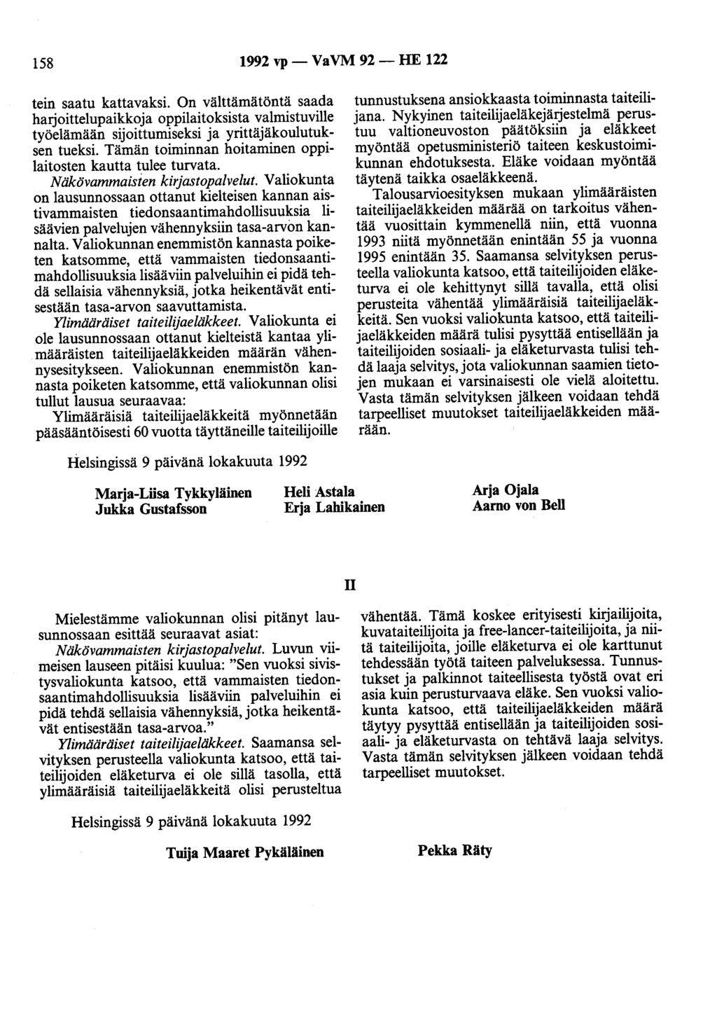 158 1992 vp- VaVM 92- HE 122 tein saatu kattavaksi. On välttämätöntä saada harjoittelupaikkoja oppilaitoksista valmistuville työelämään sijoittumiseksi ja yrittäjäkoulutuksen tueksi.