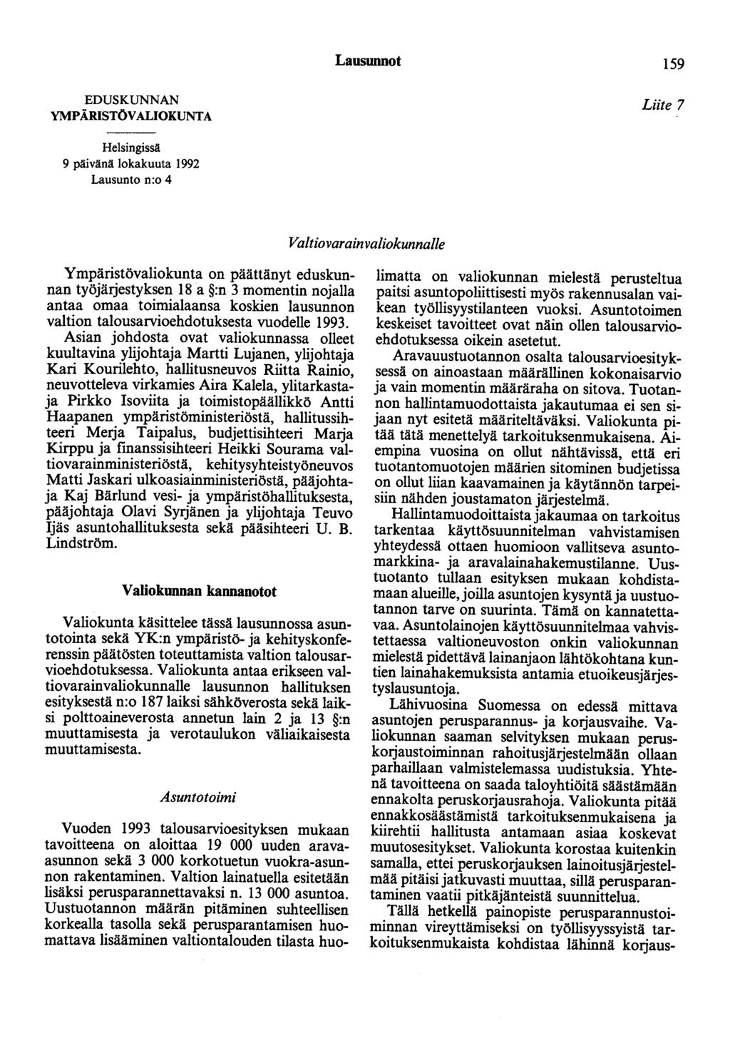 Lausunnot 159 EDUSKUNNAN YMPÄRISTÖVALIOKUNTA Liite 7 Helsingissä 9 päivänä lokakuuta 1992 Lausunto n:o 4 Valtiovarainvaliokunnalle Ympäristövaliokunta on päättänyt eduskunnan työjärjestyksen 18 a :n