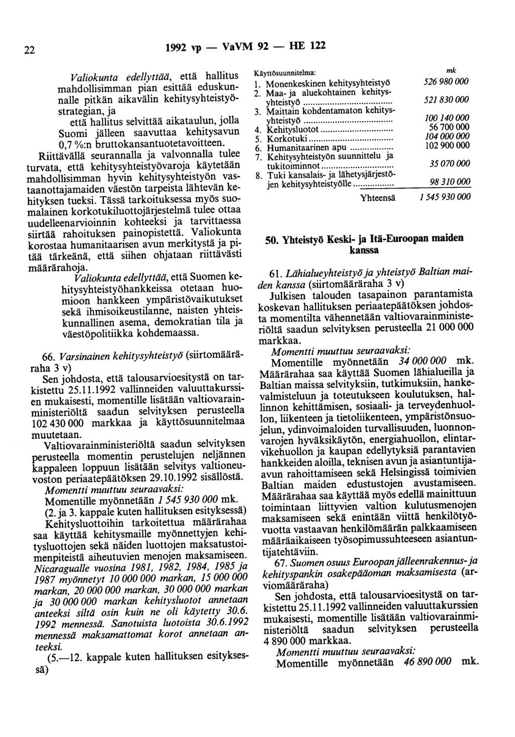 22 1992 vp - VaVM 92 - HE 122 Valiokunta edellyttää, että hallitus mahdollisimman pian esittää eduskunnalle pitkän aikavälin kehitysyhteistyöstrategian, ja että hallitus selvittää aikataulun, jolla