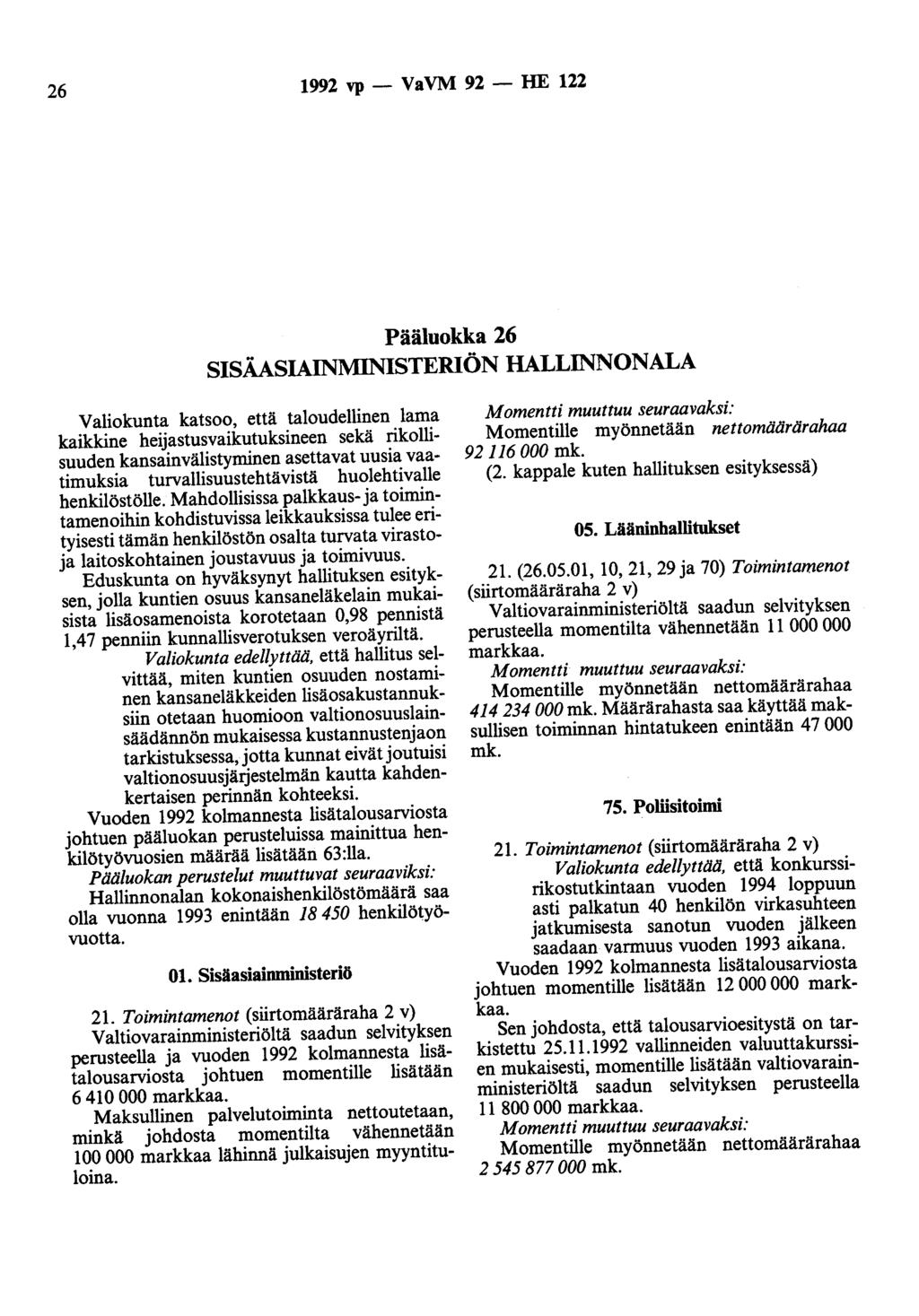 26 1992 vp - VaVM 92 - HE 122 Pääluokka 26 SISÄASIAINMINISTERIÖN HALLINNONALA Valiokunta katsoo, että taloudellinen lama kaikkine heijastusvaikutuksineen sekä rikollisuuden kansainvälistyminen