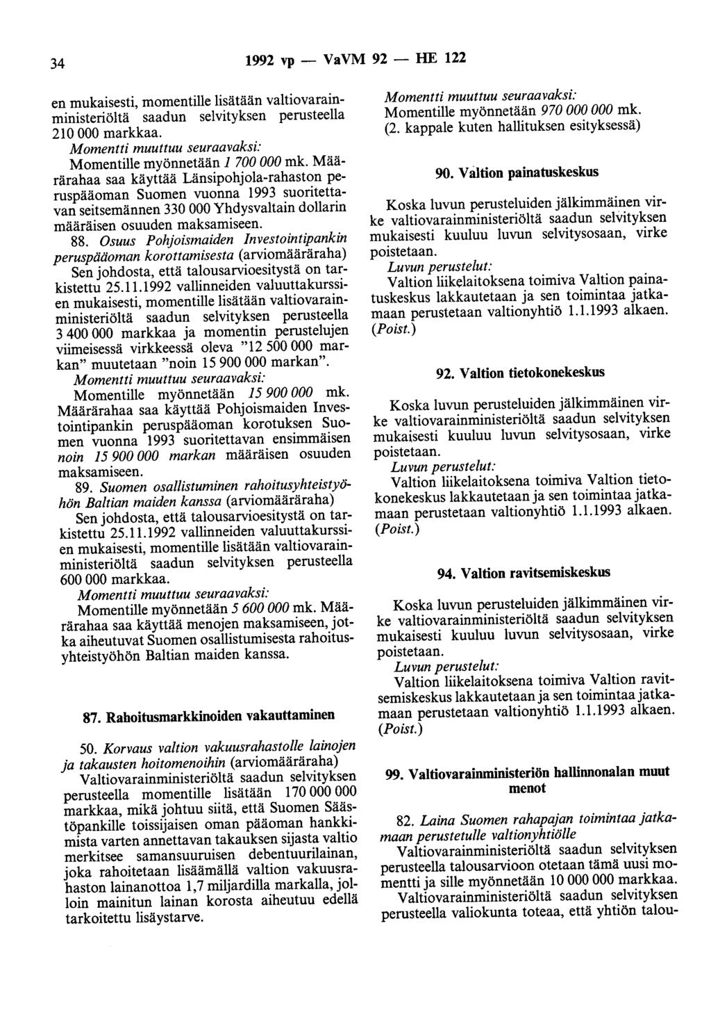 34 1992 vp - VaVM 92 - HE 122 en mukaisesti, momentille lisätään valtiovarainministeriöltä saadun selvityksen perusteella 210 000 markkaa. Momentille myönnetään 1 700 000 mk.