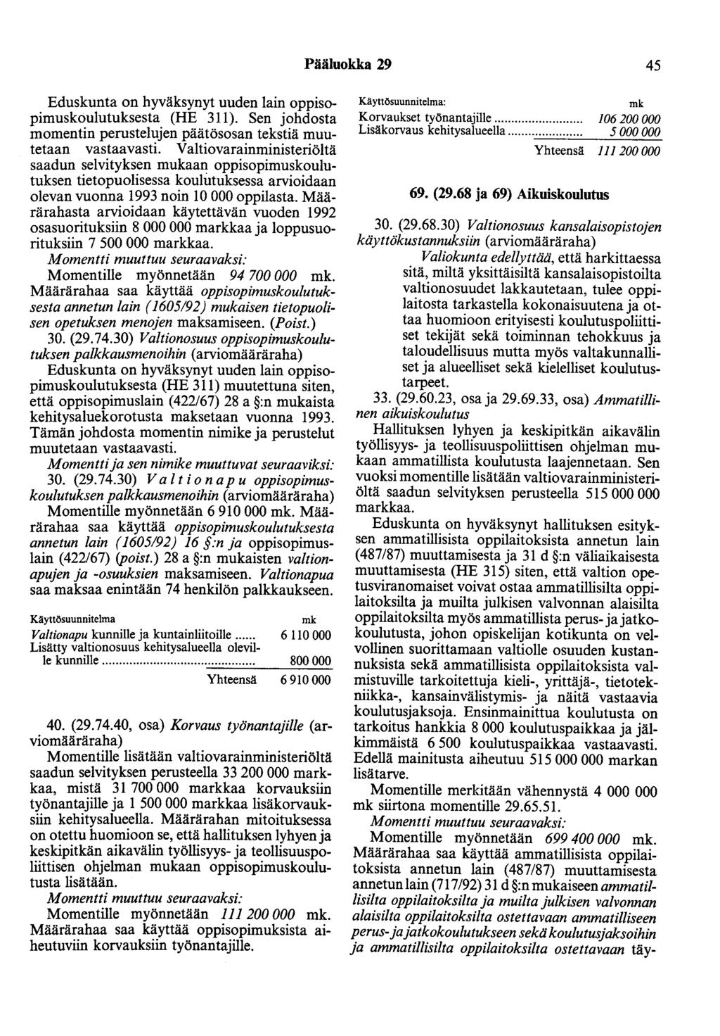 Pääluokka 29 45 Eduskunta on hyväksynyt uuden lain oppisopimuskoulutuksesta (HE 311). Sen johdosta momentin perustelujen päätösosan tekstiä muutetaan vastaavasti.