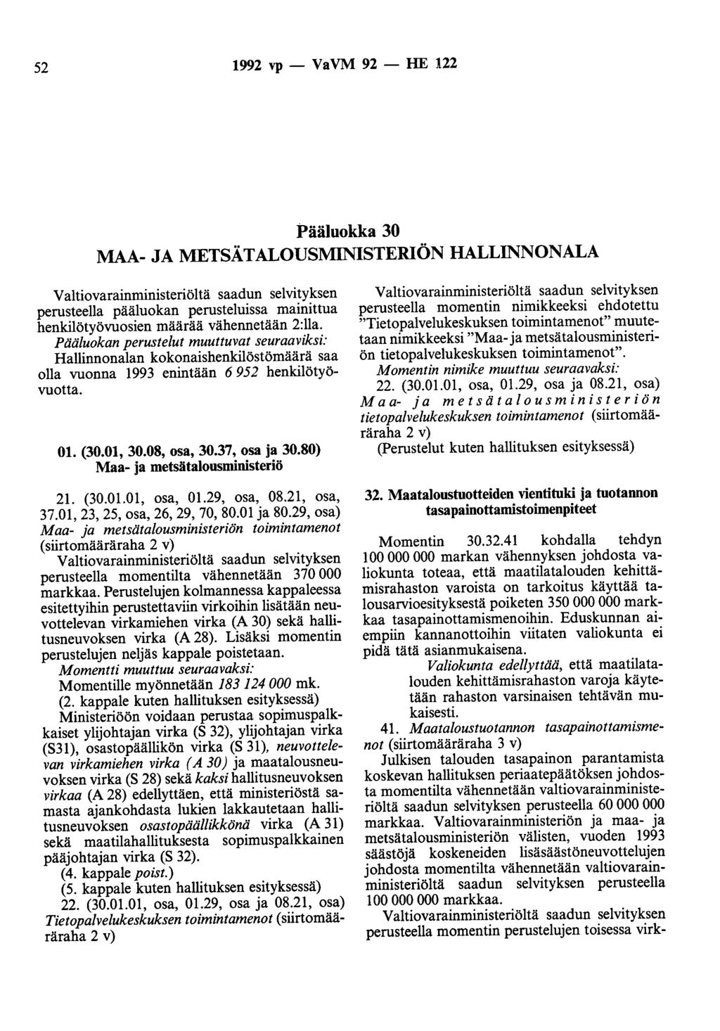 52 1992 vp - VaVM 92 - HE 122 Pääluokka 30 MAA- JA METSÄTALOUSMINISTERIÖN HALLINNONALA Valtiovarainministeriöltä saadun selvityksen perusteella pääluokan perusteluissa mainittua henkilötyövuosien