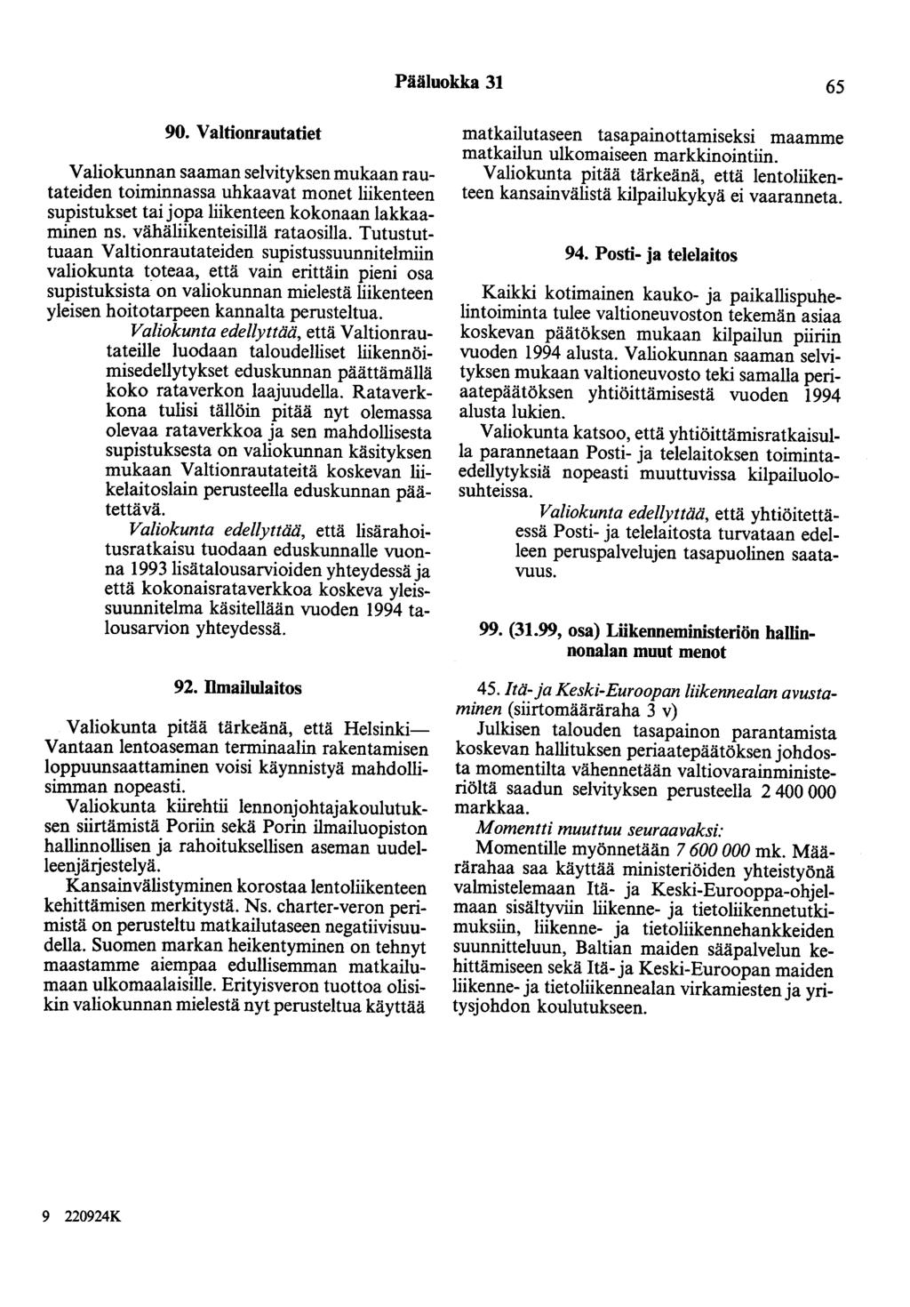 Pääluokka 31 65 90. Valtionrautatiet Valiokunnan saaman selvityksen mukaan rautateiden toiminnassa uhkaavat monet liikenteen supistukset taijopa liikenteen kokonaan lakkaaminen ns.