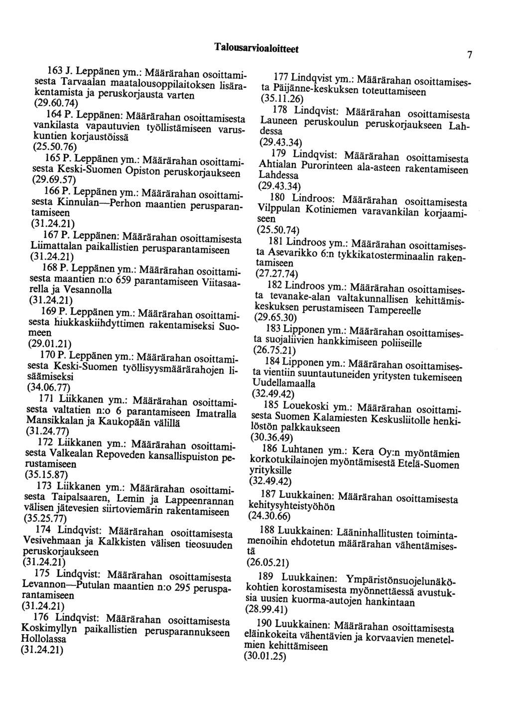 Talousarvioaloitteet 7 163 J. Leppänen ym.: Määrärahan osoittamisesta Tarvaalan maatalousoppilaitoksen lisärakentamista ja peruskorjausta varten (29.60.74) 164 P.