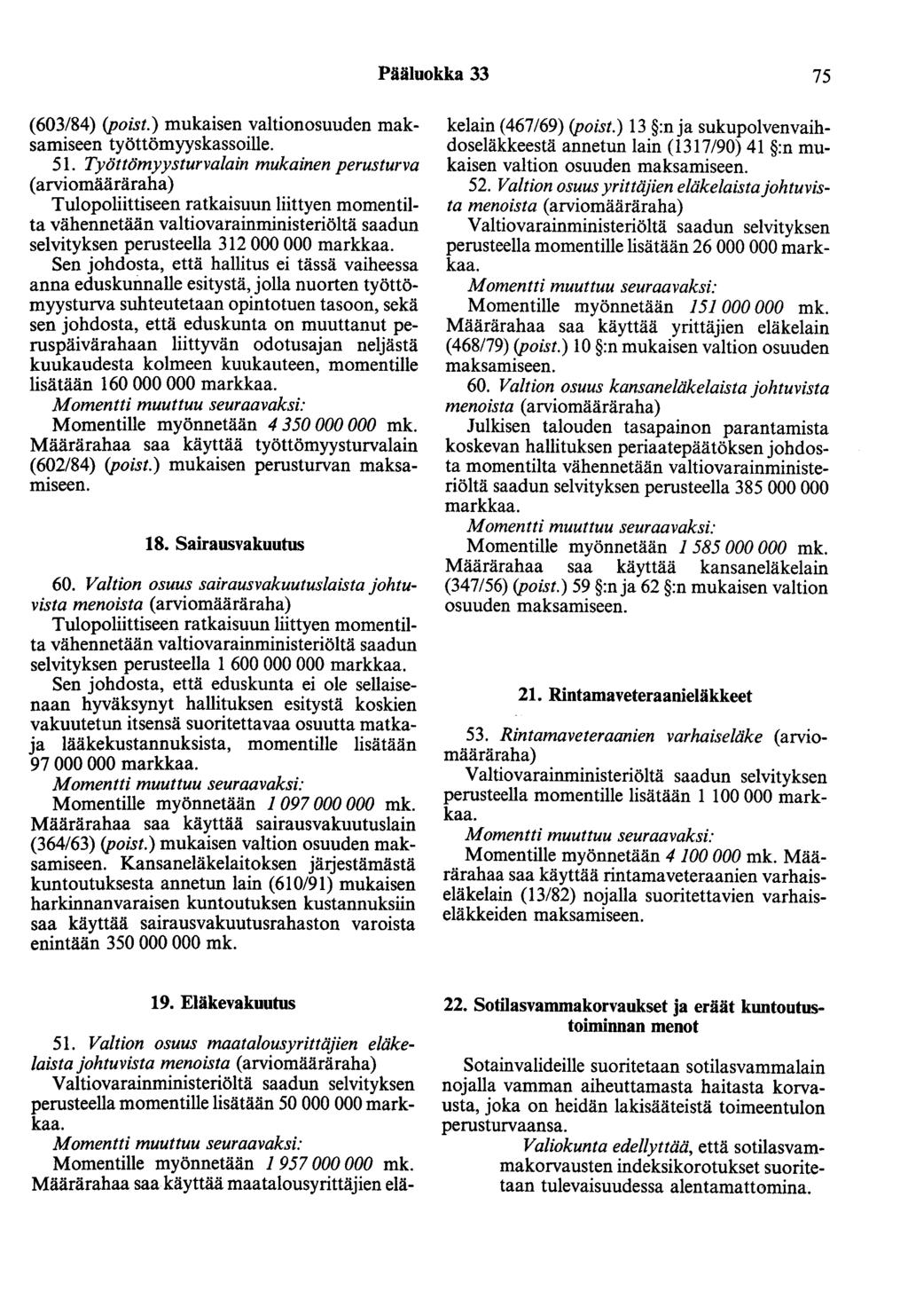 Pääluokka 33 75 (603/84) (poist.) mukaisen valtionosuuden maksamiseen työttömyyskassoille. 51.