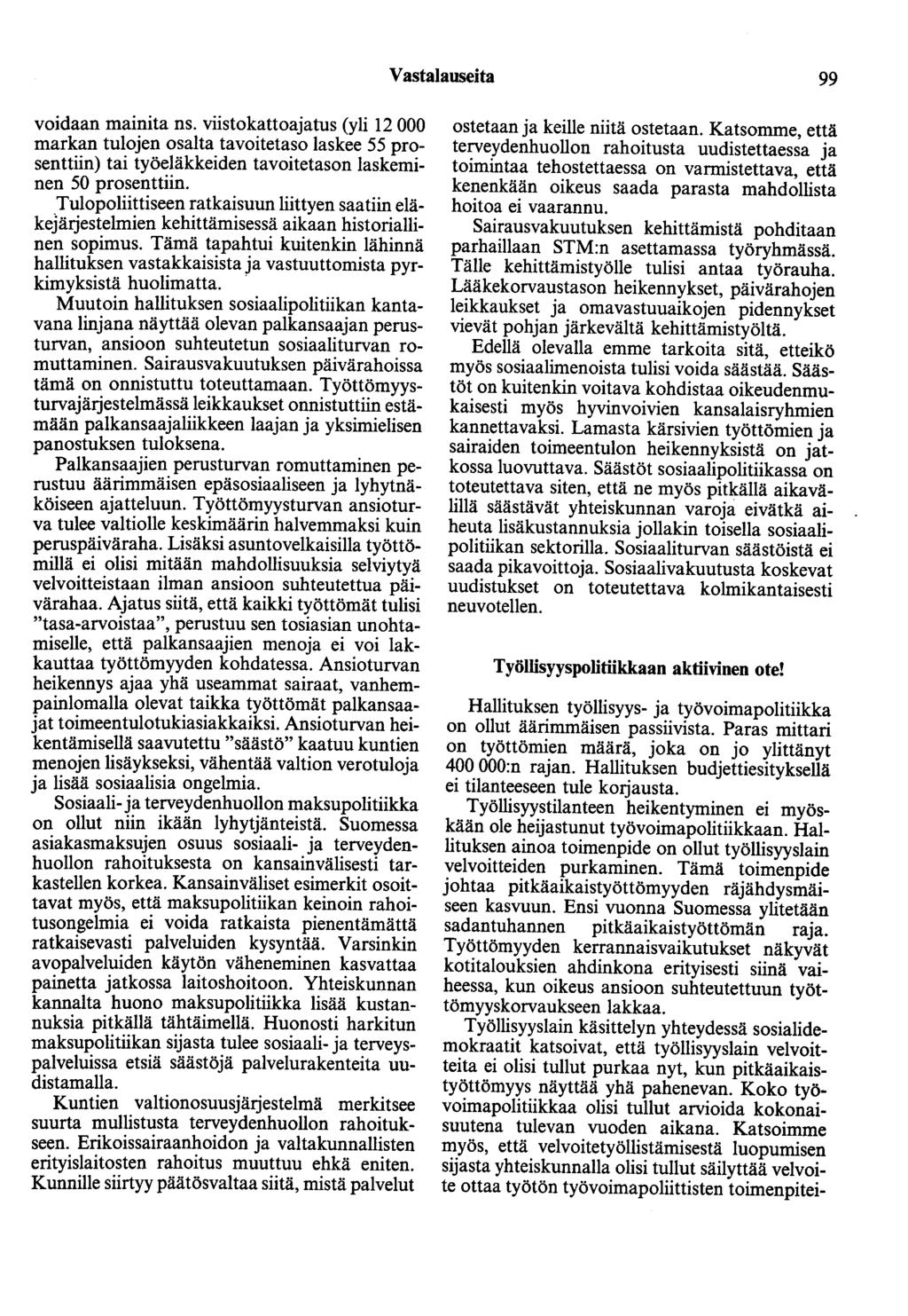 Vastalauseita 99 voidaan mainita ns. viistokattoajatus (yli 12 000 markan tulojen osalta tavoitetaso laskee 55 prosenttiin) tai työeläkkeiden tavoitetason laskeminen 50 prosenttiin.