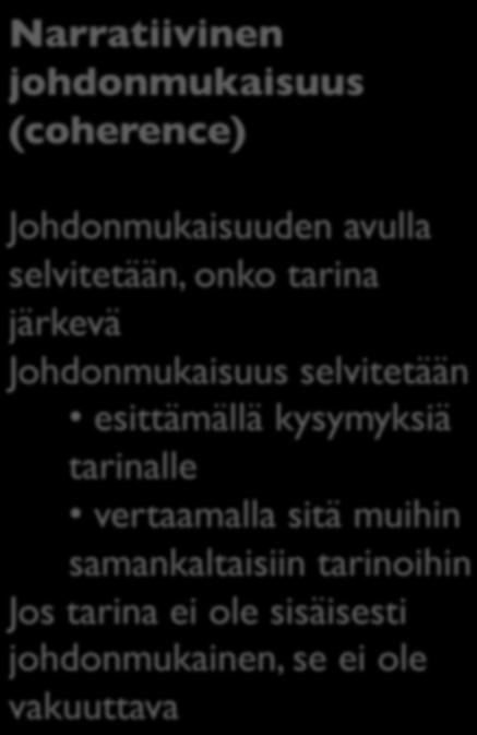 Narratiivinen rationaalisuus Käsitteen avulla pyritään arvioimaan eri tarinoiden laatua Tarinan narratiivista rationaalisuutta