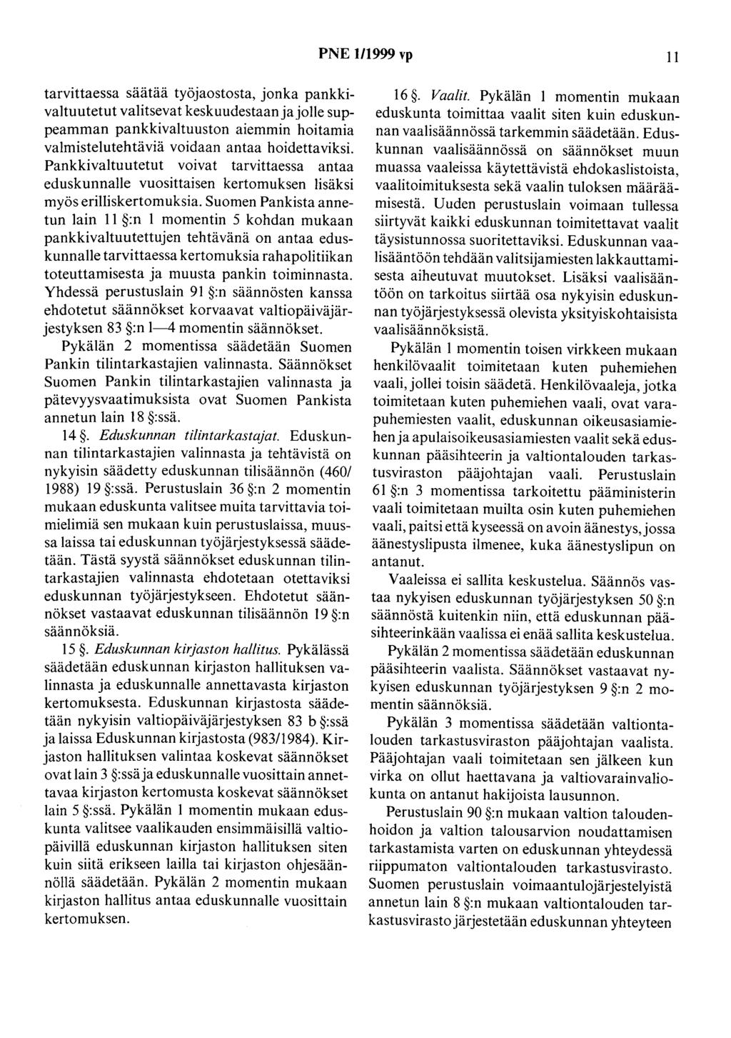 PNE 1/1999 vp 11 tarvittaessa säätää työjaostosta, jonka pankkivaltuutetut valitsevat keskuudestaanjajolle suppearuman pankkivaltuuston aiemmin hoitamia valmistelutehtäviä voidaan antaa hoidettaviksi.