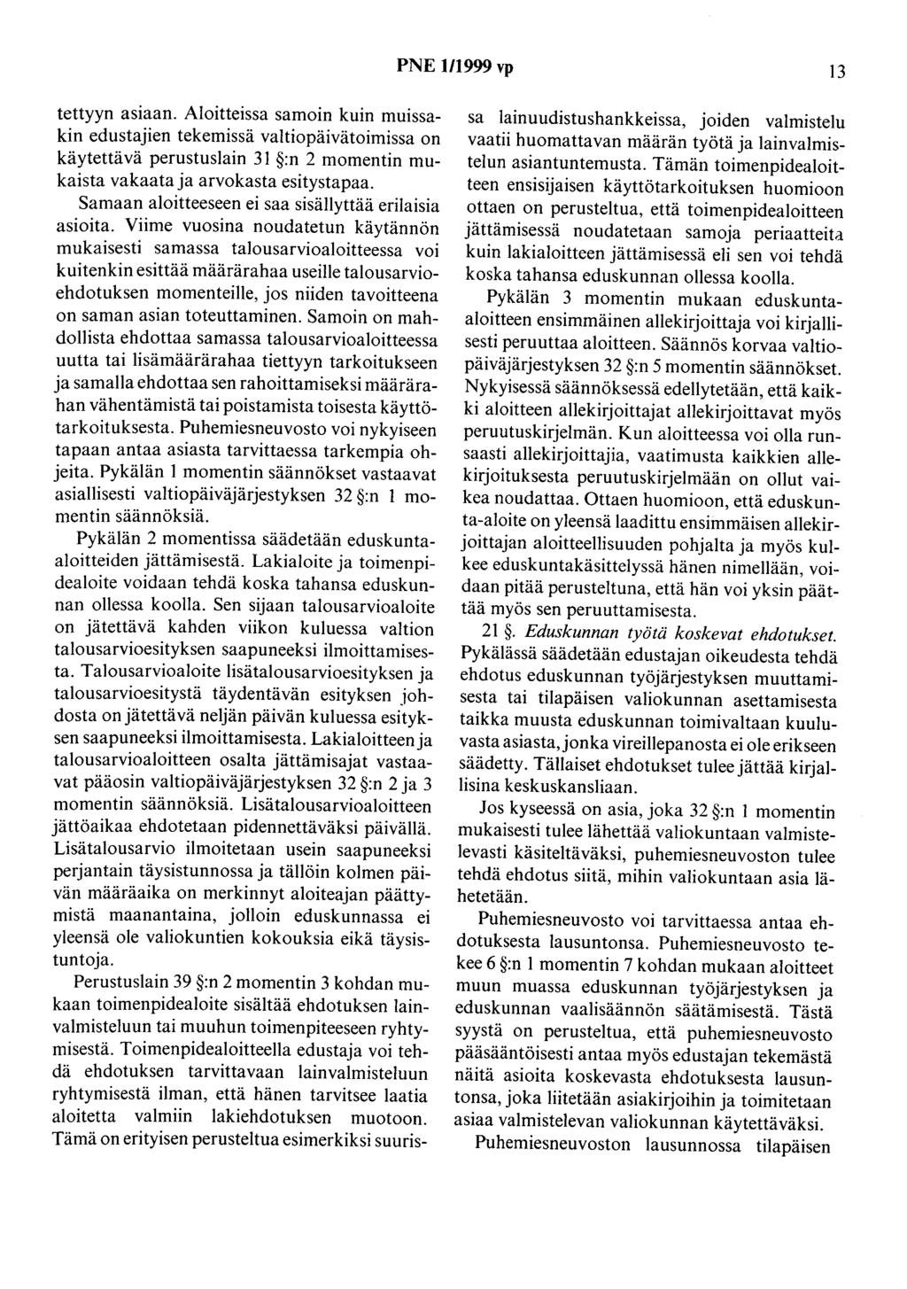 PNE l/1999 vp 13 tettyyn asiaan. Aloitteissa samoin kuin muissakin edustajien tekemissä valtiopäivätoimissa on käytettävä perustuslain 31 :n 2 momentin mukaista vakaata ja arvokasta esitystapaa.
