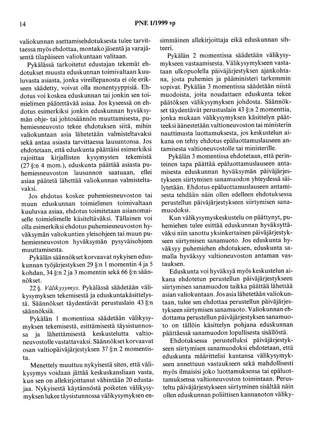 14 PNE 1/1999 vp valiokunnan asettamisehdotuksesta tulee tarvittaessa myös ehdottaa, montako jäsentä ja varajäsentä tilapäiseen valiokuntaan valitaan.