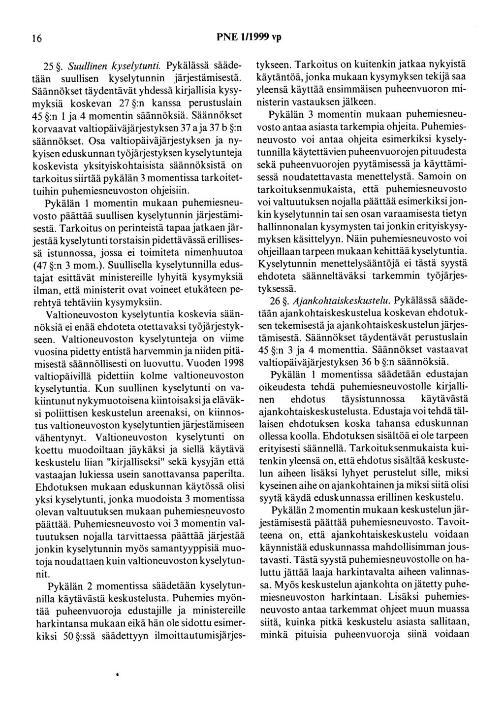 16 PNE 1/1999 vp 25. Suullinen kyselytunti. Pykälässä säädetään suullisen kyselytunnin järjestämisestä.