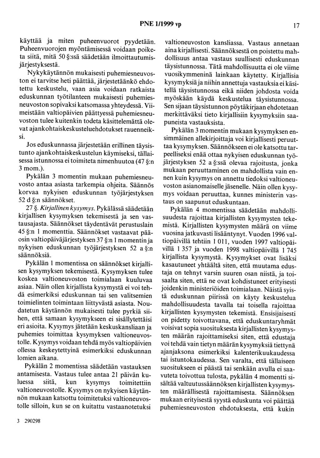 PNE 111999 vp 17 käyttää ja miten puheenvuorot pyydetään. Puheenvuorojen myöntämisessä voidaan poiketa siitä, mitä 50 :ssä säädetään ilmoittautumisjärjestyksestä.