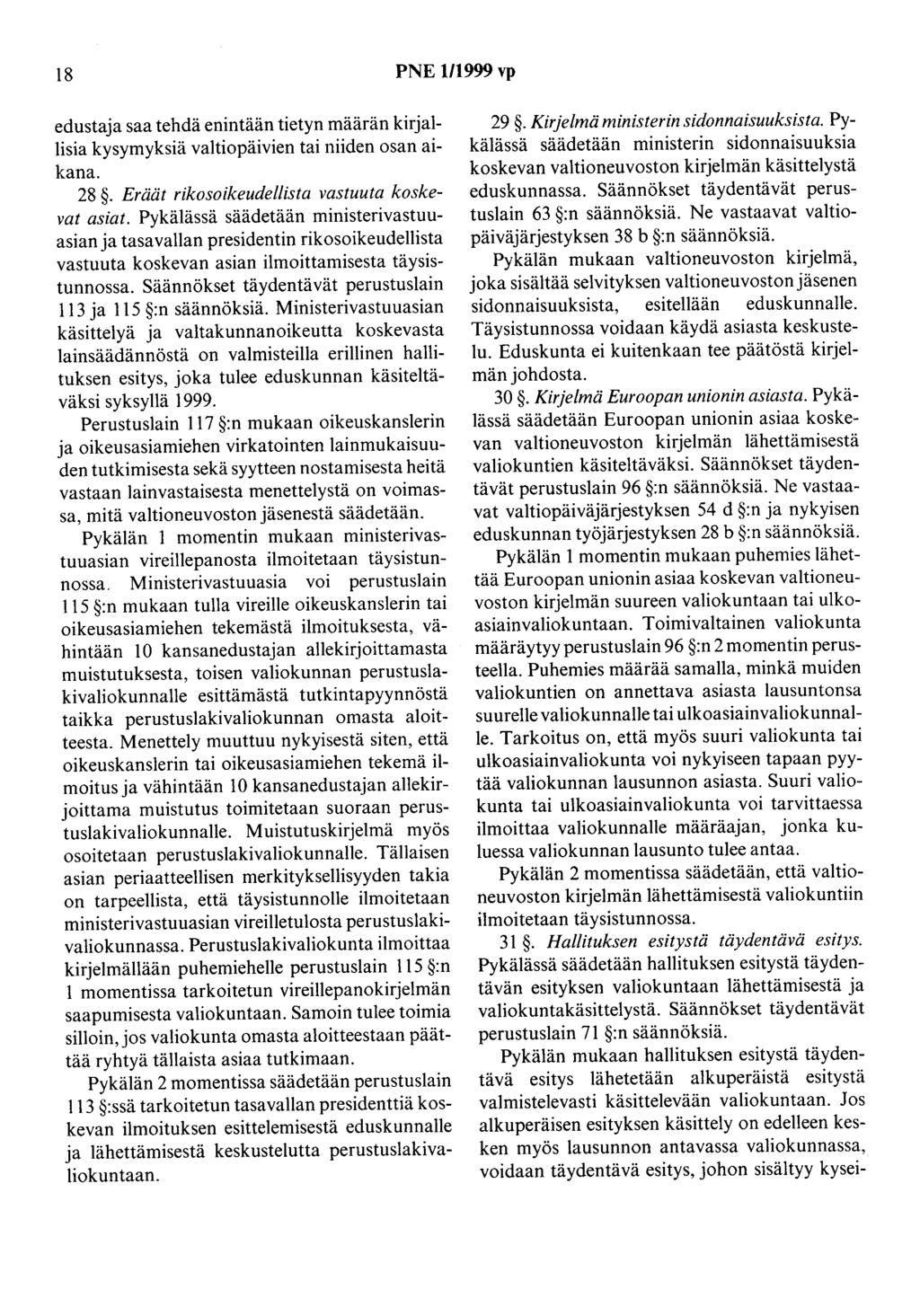 18 PNE 1/1999 vp edustaja saa tehdä enintään tietyn määrän kirjallisia kysymyksiä valtiopäivien tai niiden osan aikana. 28. Eräät rikosoikeudellista vastuuta koskevat asiat.