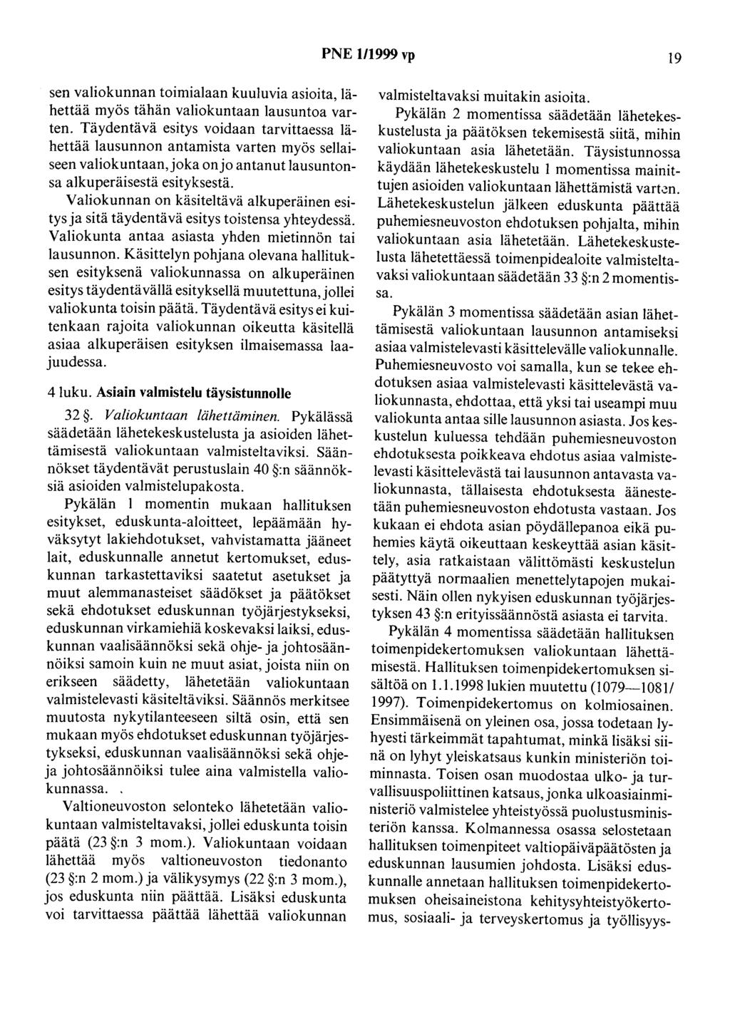 PNE 1/1999 vp 19 sen valiokunnan toimialaan kuuluvia asioita, lähettää myös tähän valiokuntaan lausuntoa varten.