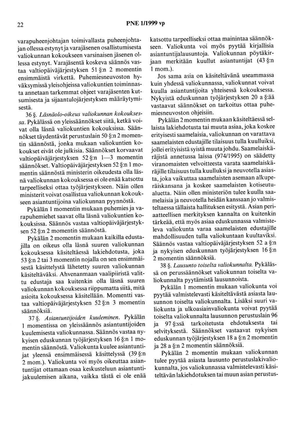 22 PNE 1/1999 vp varapuheenjohtajan toimivallasta puheenjohtajan ollessa estynyt ja varajäsenen osallistumisesta valiokunnan kokoukseen varsinaisen jäsenen ollessa estynyt.