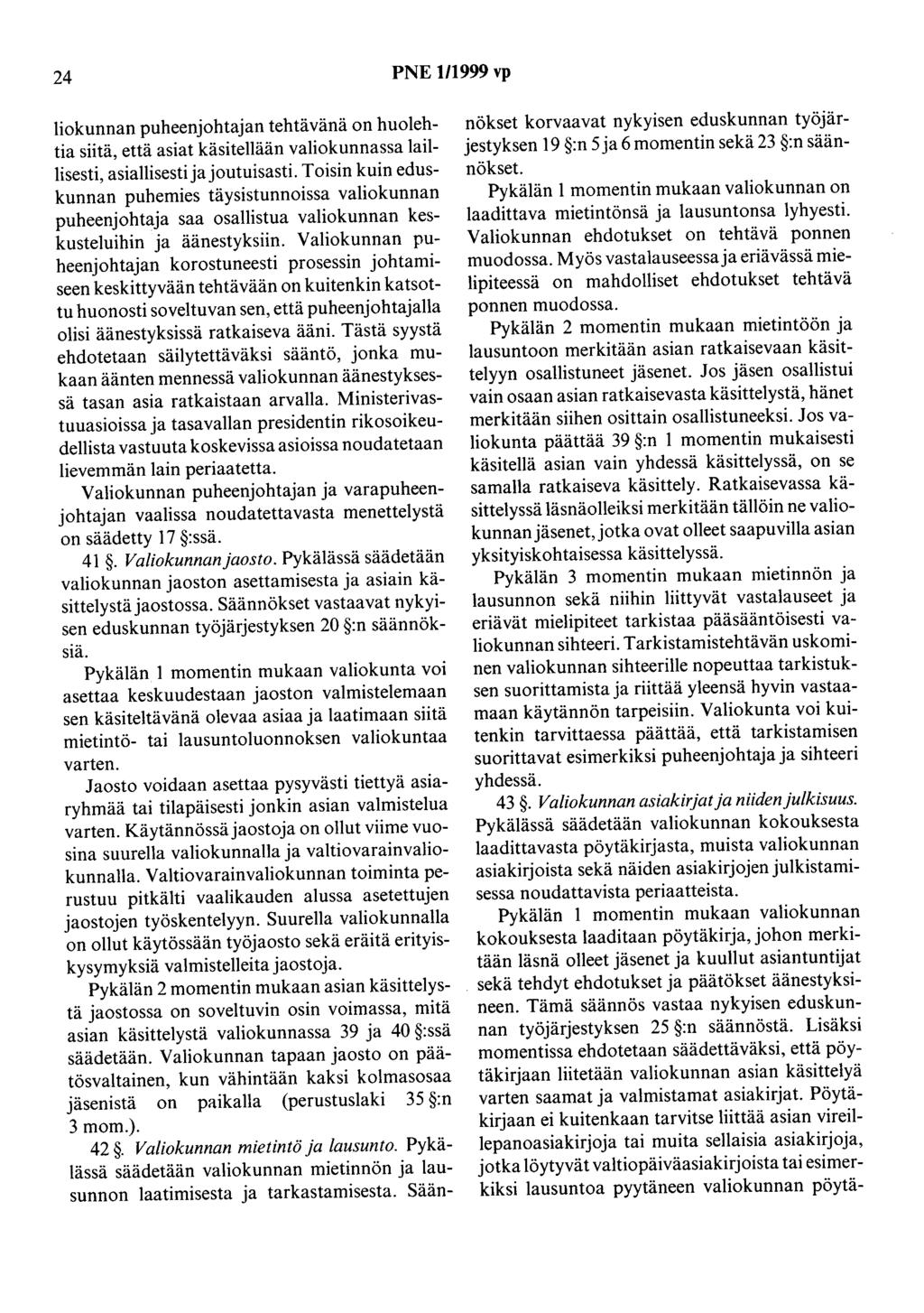 24 PNE 1/1999 vp liekunnan puheenjohtajan tehtävänä on huolehtia siitä, että asiat käsitellään valiokunnassa laillisesti, asiallisesti ja joutuisasti.
