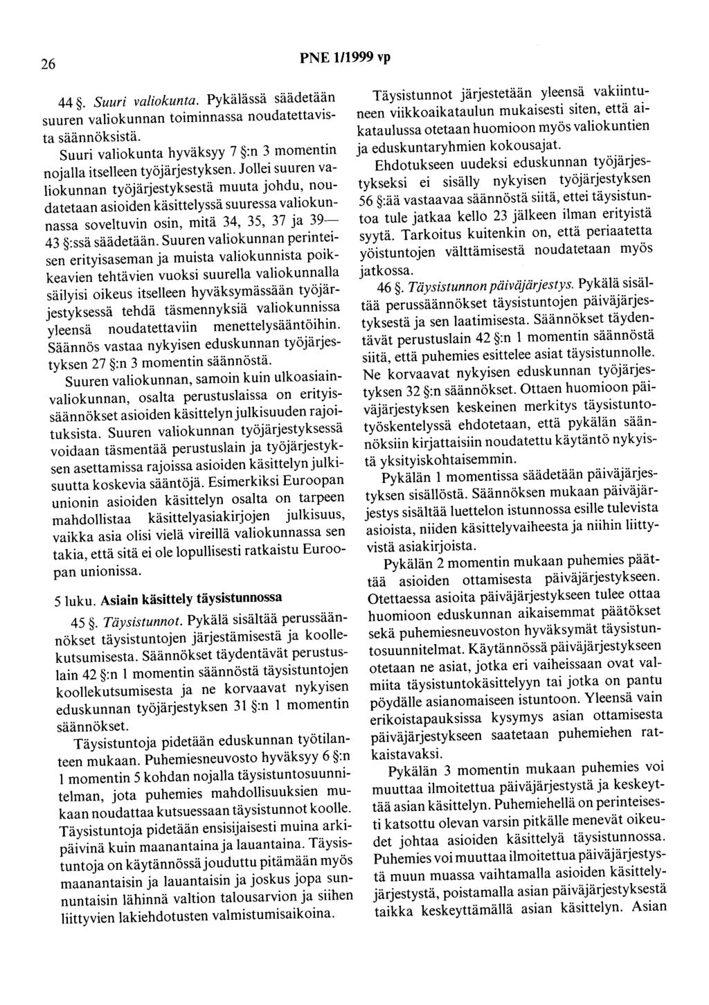 26 PNE 1/1999 vp 44. Suuri valiokunta. Pykälässä säädetään suuren valiokunnan toiminnassa noudatettavista säännöksistä. Suuri valiokunta hyväksyy 7 :n 3 momentin nojalla itselleen työjärjestyksen.