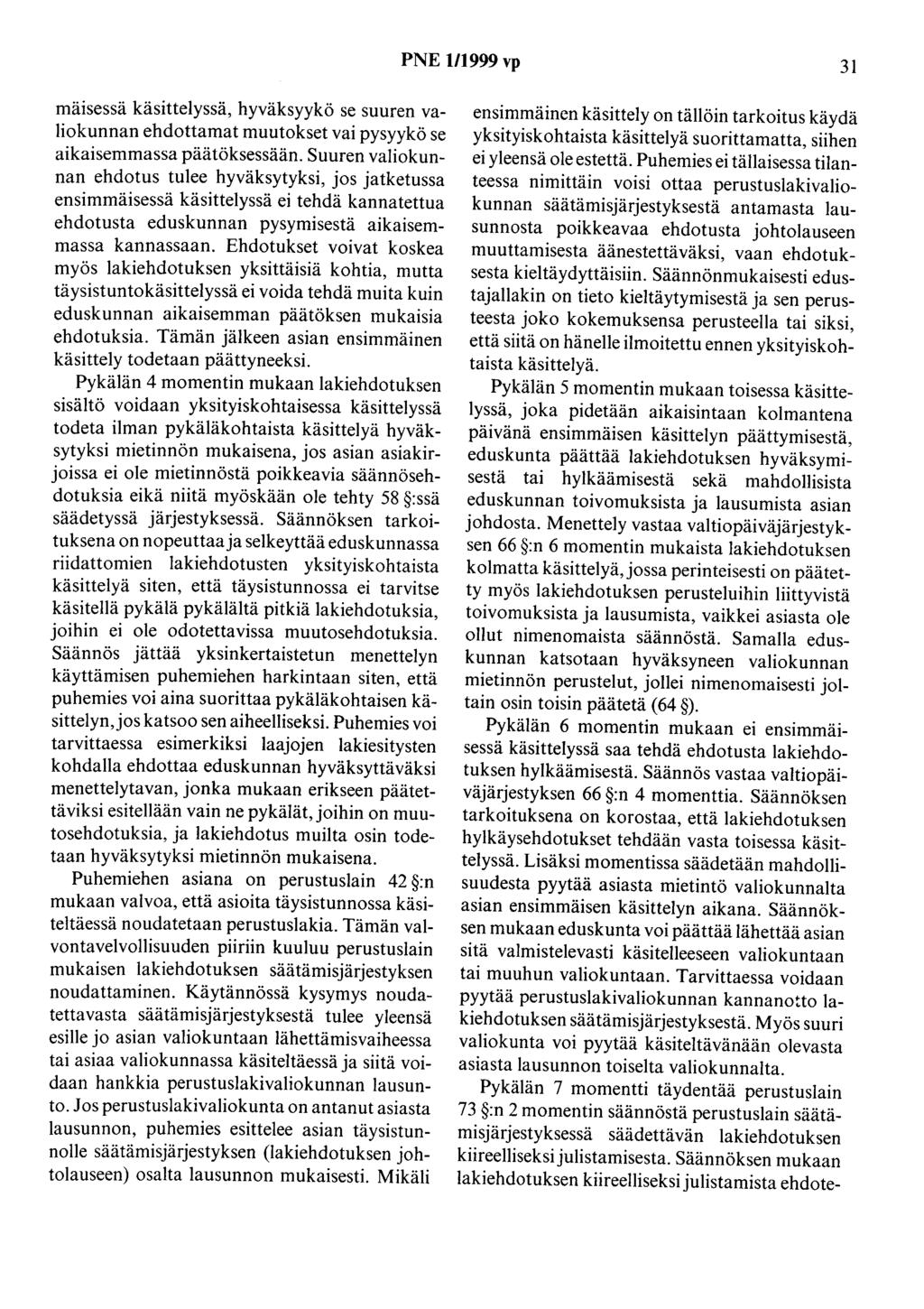 PNE 1/1999 vp 31 mäisessä käsittelyssä, hyväksyykö se suuren valiokunnan ehdottamat muutokset vai pysyykö se aikaisemmassa päätöksessään.