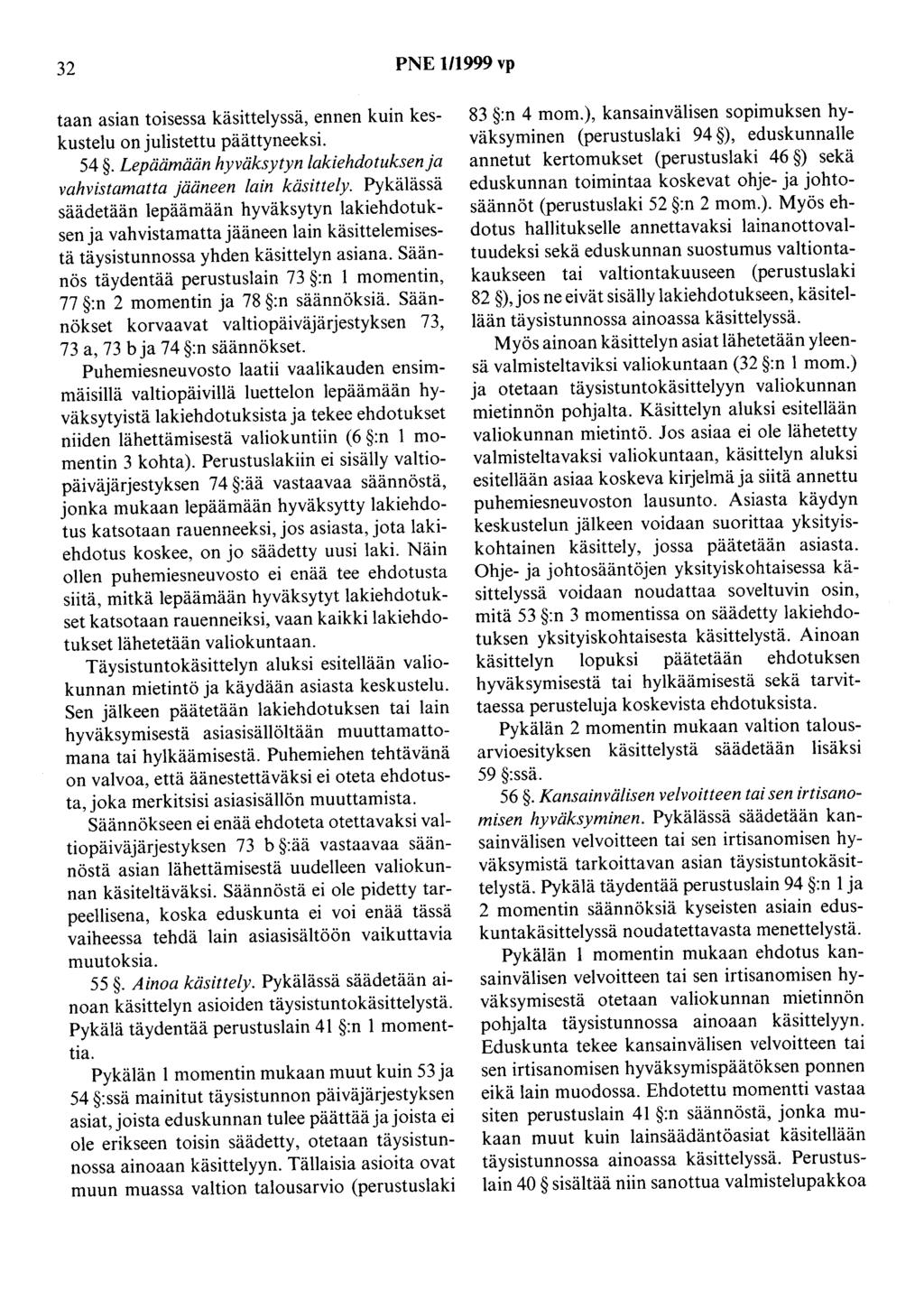 32 PNE 1/1999 vp taan asian toisessa käsittelyssä, ennen kuin keskustelu on julistettu päättyneeksi. 54. Lepäämään hyväksytyn lakiehdotuksen ja vahvistamatta jääneen lain käsittely.