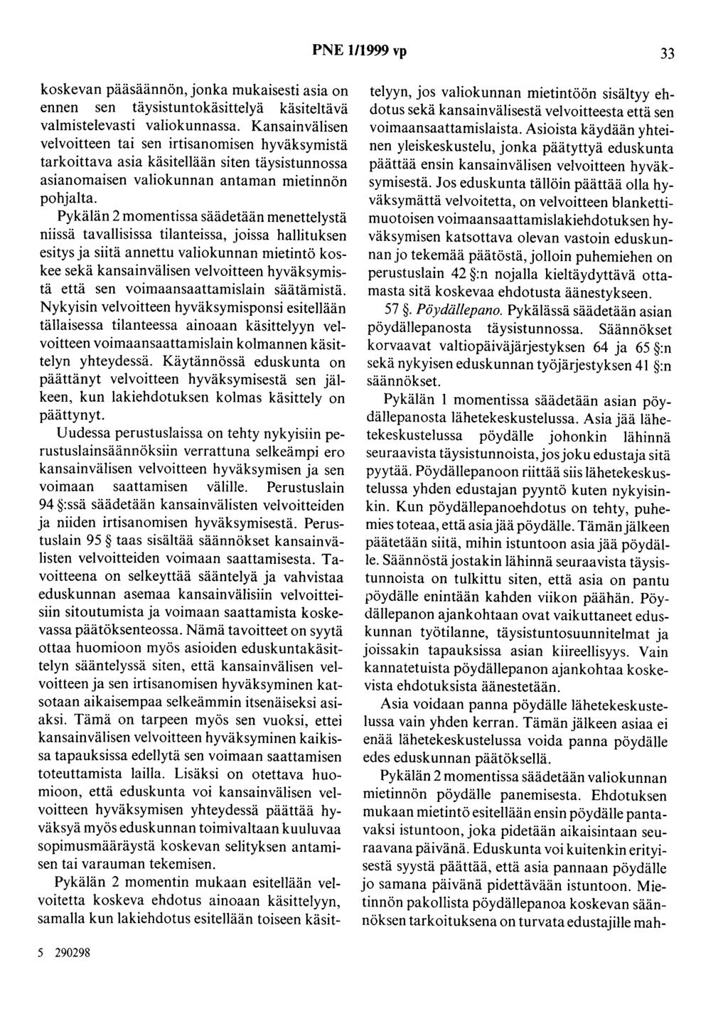 PNE 1/1999 vp 33 koskevan pääsäännön, jonka mukaisesti asia on ennen sen täysistuntokäsittelyä käsiteltävä valmistelevasti valiokunnassa.