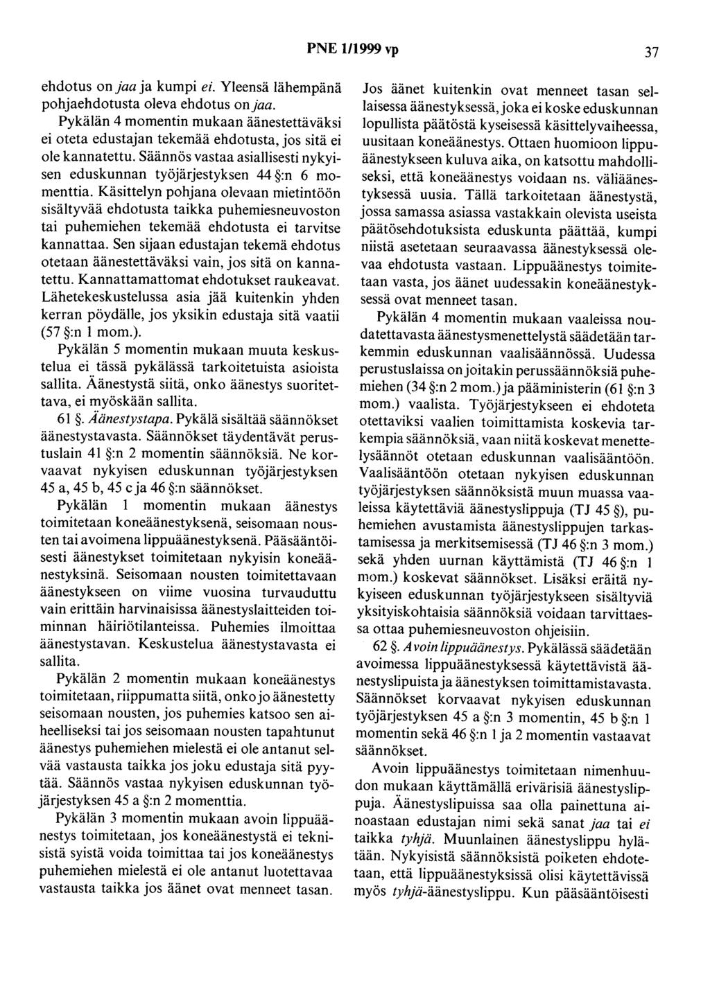 PNE 1/1999 vp 37 ehdotus on jaa ja kumpi ei. Yleensä lähempänä pohjaehdotusta oleva ehdotus onjaa.