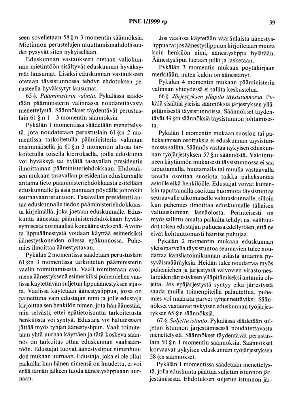 PNE 1/1999 vp 39 seen sovelletaan 58 :n 3 momentin säännöksiä. Mietinnön perustelujen muuttamismahdollisuudet pysyvät siten nykyisellään.