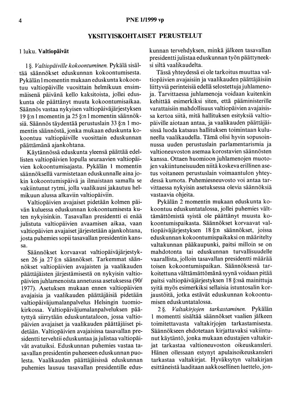 4 PNE 1/1999 vp YKSITYISKOHTAISET PERUSTELUT 1 luku. Valtiopäivät l. Valtiopäivilie kokoontuminen. Pykälä sisältää säännökset eduskunnan kokoontumisesta.