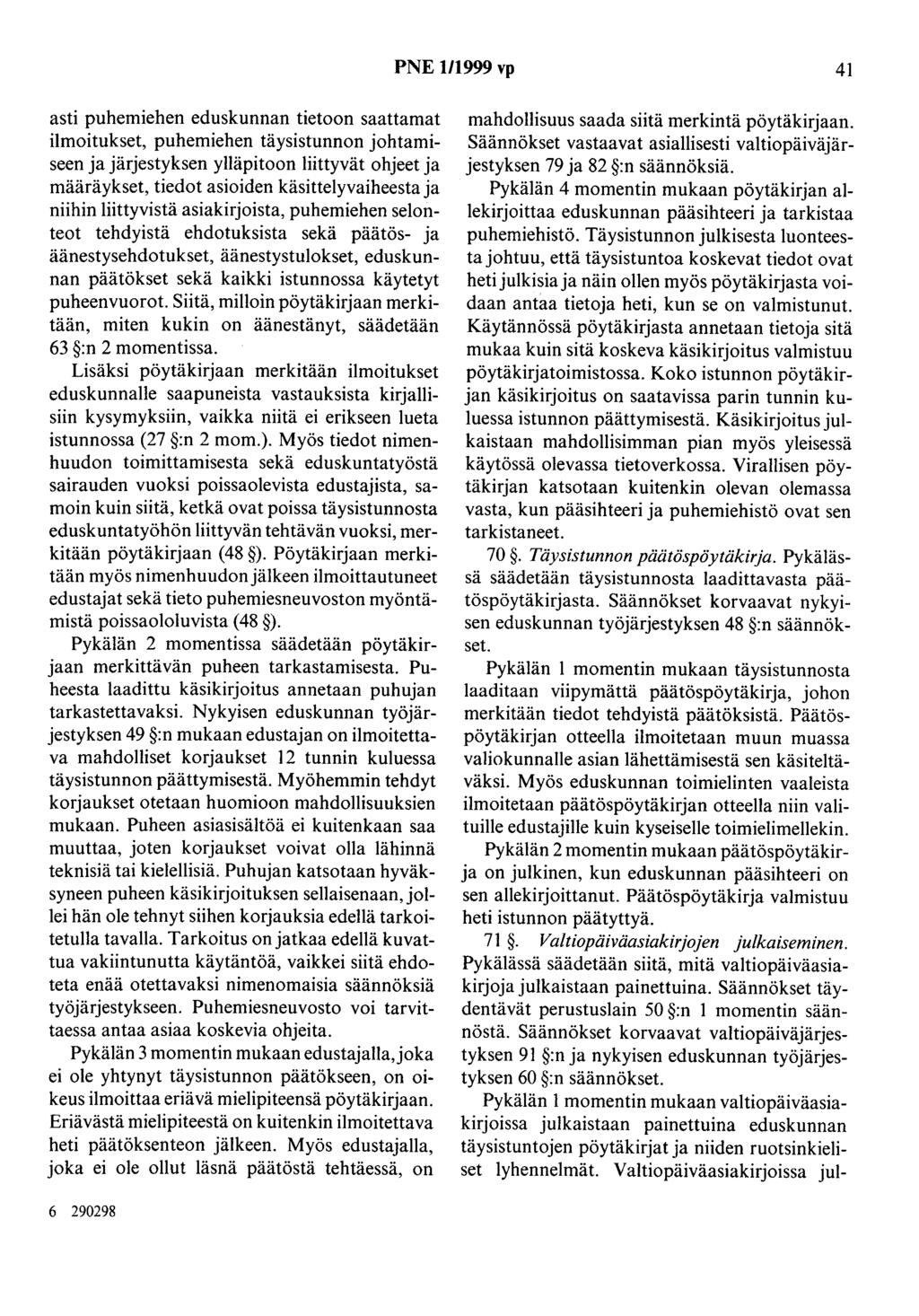 PNE 1/1999 vp 41 asti puhemiehen eduskunnan tietoon saattamat ilmoitukset, puhemiehen täysistunnon johtamiseen ja järjestyksen ylläpitoon liittyvät ohjeet ja määräykset, tiedot asioiden