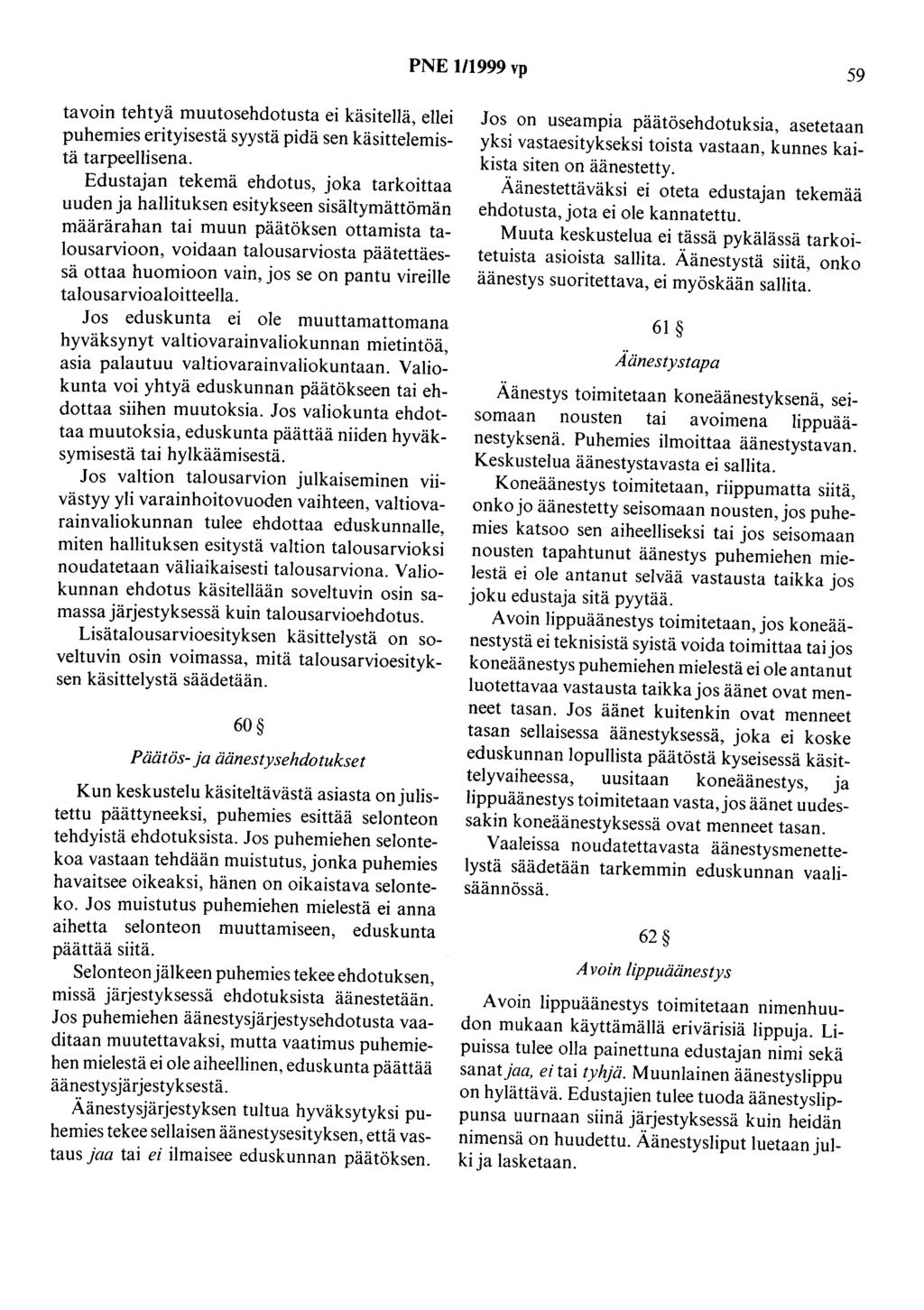 PNE 1/1999 vp 59 tavoin tehtyä muutosehdotusta ei käsitellä, ellei puhemies erityisestä syystä pidä sen käsittelemistä tarpeellisena.