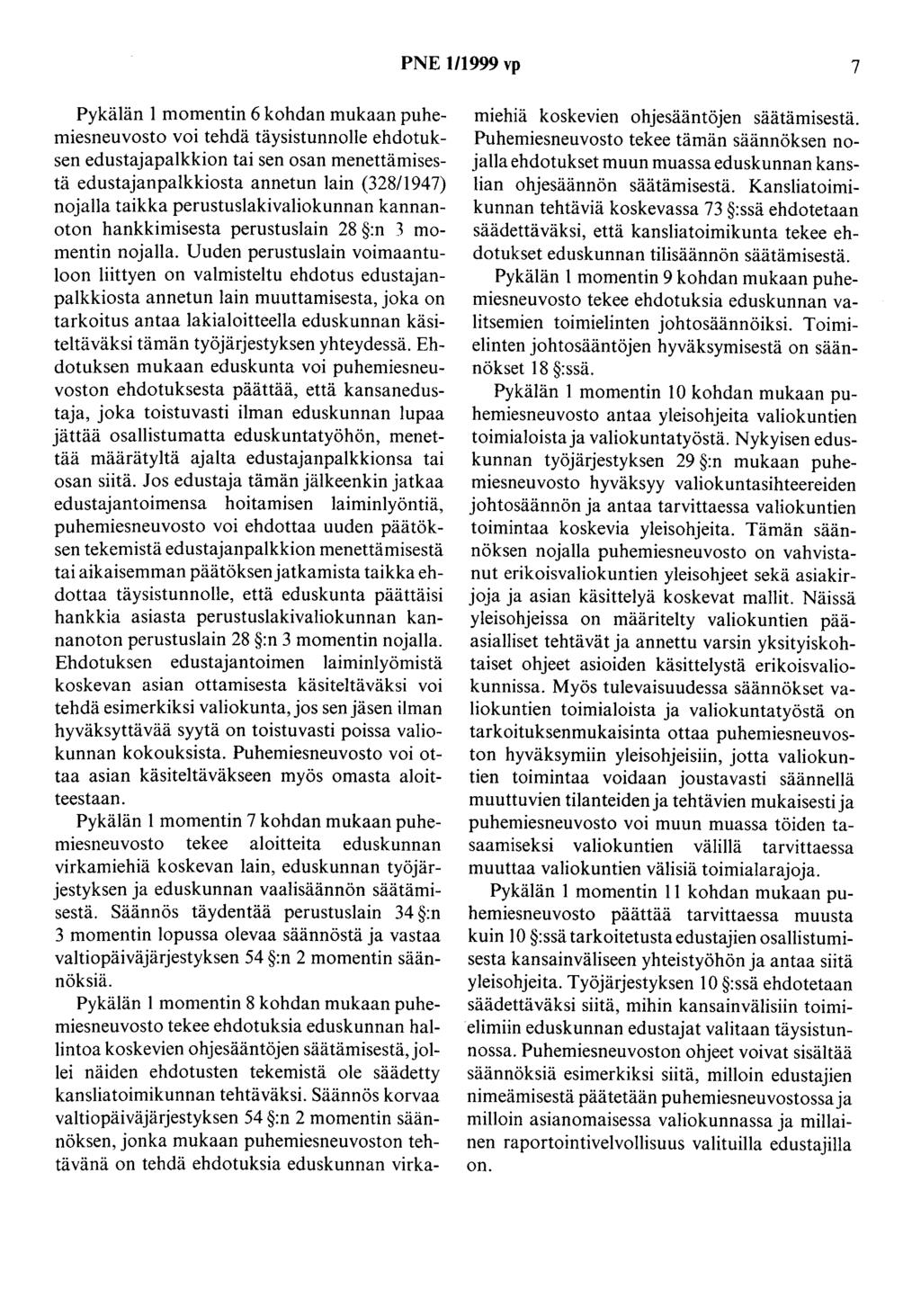 PNE 1/1999 vp 7 Pykälän 1 momentin 6 kohdan mukaan puhemiesneuvosto voi tehdä täysistunnolle ehdotuksen edustajapalkkion tai sen osan menettämisestä edustajanpalkkiosta annetun lain (328/194 7)