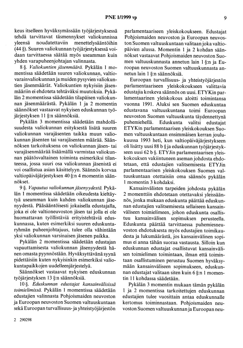 PNE 1/1999 vp 9 keus itselleen hyväksymässään työjärjestyksessä tehdä tarvittavat täsmennykset valiokunnissa yleensä noudatettaviin menettelysääntöihin (44 ).