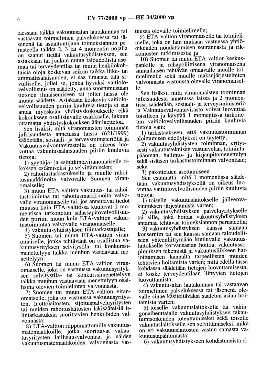 4 EV 77/2000 vp - HE 34/2000 vp taessaan taikka vakuutusalan lautakunnan tai vastaavan toimielimen palveluksessa tai jäsenenä tai asiantuntijana toimeksiannon perusteella taikka 2, 3 tai 4 momentin