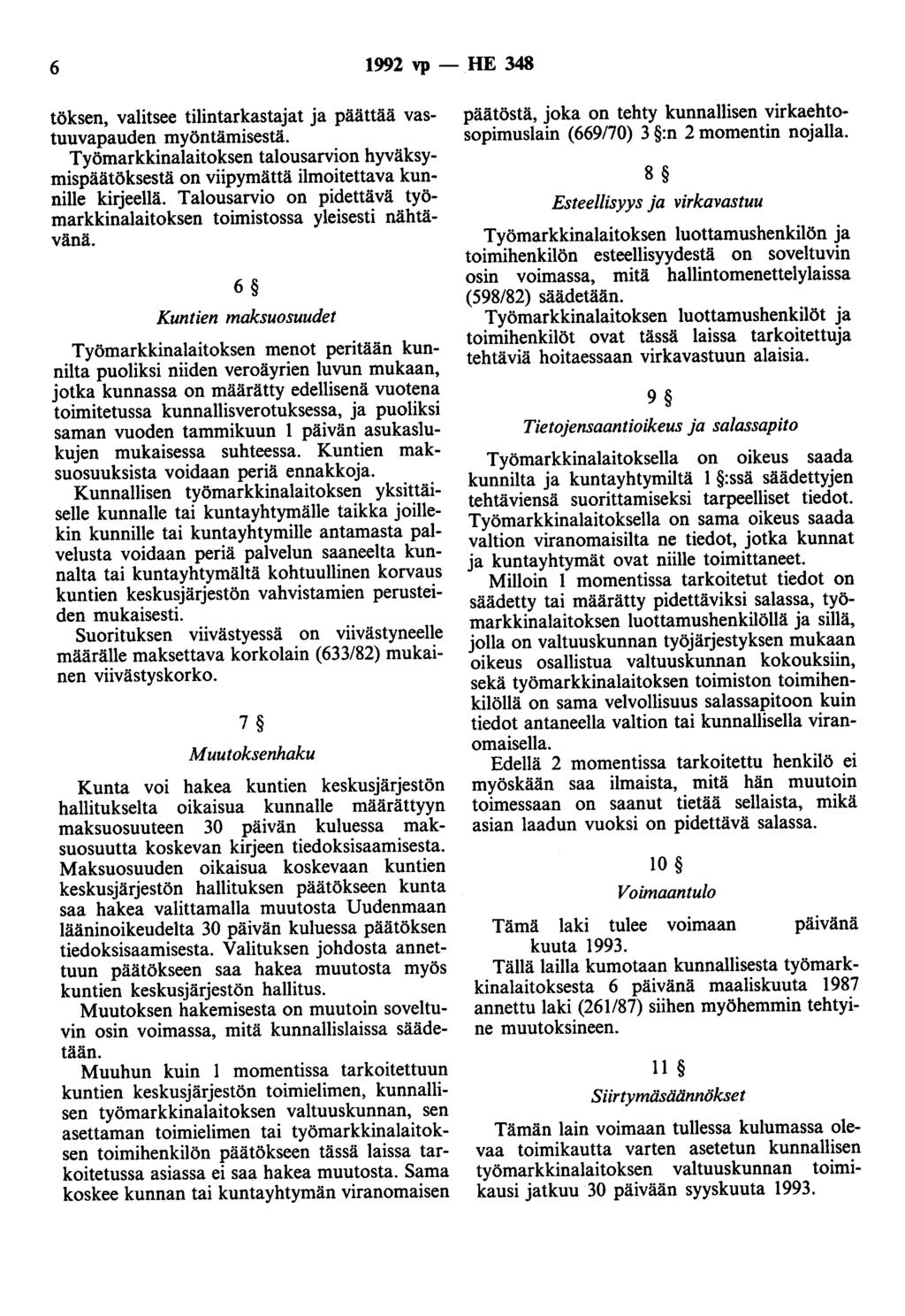 6 1992 vp - HE 348 töksen, valitsee tilintarkastajat ja päättää vastuuvapauden myöntämisestä. Työmarkkinalaitoksen talousarvion hyväksymispäätöksestä on viipymättä ilmoitettava kunnille kirjeellä.