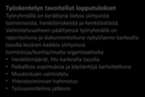 HENKILÖSTÖTYÖRYHMÄ, väliraportti 1 ja 2 Työryhmän tarkoitus ja tavoite Tukea luovuttavien organisaatioiden valmistautumista ja toteuttamista liikkeen luovutuksessa.