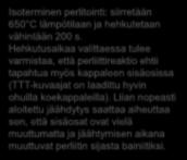 Liian nopeasti aloitettu jäähdytys saattaa aiheuttaa sen, että sisäosat ovat vielä muuttumatta ja jäähtymisen aikana muuttuvat perliitin sijasta bainiitiksi.