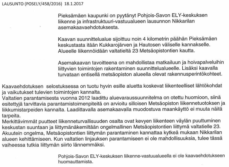 1.2017 Merkitään tiedoksi Savonlinnan maakuntamuseo 11.1.2017 Mekitään tiedoksi Pohjois-Savon ELY-keskus 18.1.2017 Kaava-alueen laajentamisella VT 23:lle saakka ei ole vaikutusta kaavaratkaisuun.