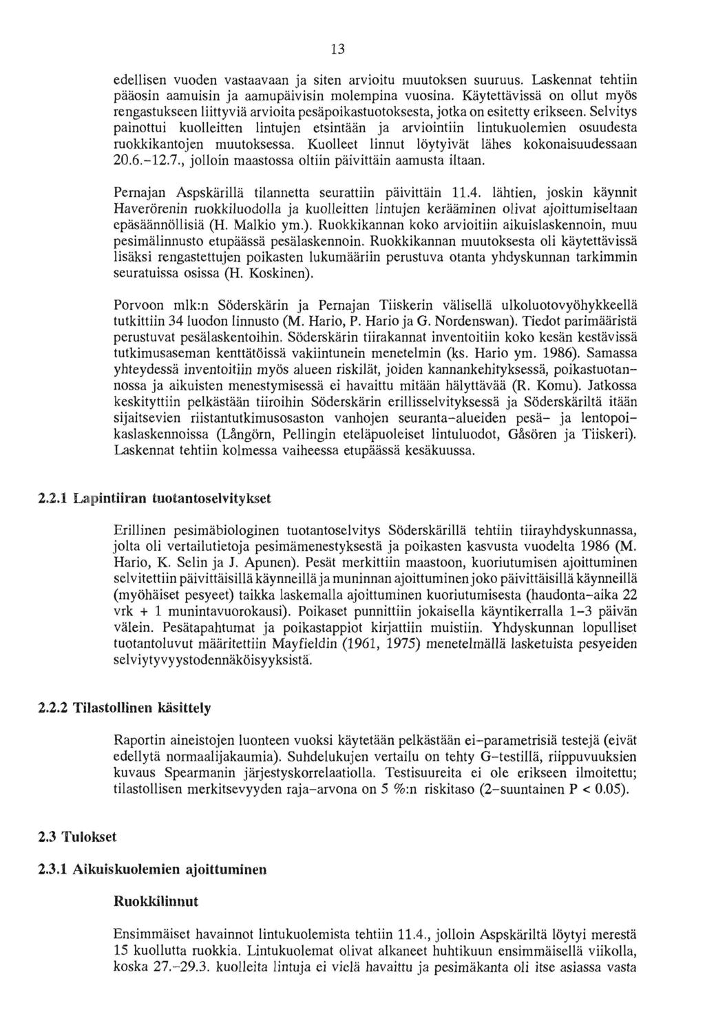 13 edellisen vuoden vastaavaan ja siten arvioitu muutoksen suuruus. Laskennat tehtiin pääosin aamuisin ja aamupäivisin molempina vuosina.