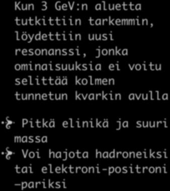 Lumo löytyy Kun 3 GeV:n aluetta tutkittiin tarkemmin, löydettiin uusi resonanssi, jonka ominaisuuksia ei voitu selittää kolmen tunnetun kvarkin avulla