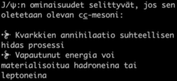 J/ψ:n ominaisuudet selittyvät, jos sen oletetaan olevan cc-mesoni: Kvarkkien annihilaatio