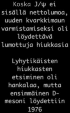 hankalaa, mutta ensimmäinen D- mesoni löydettiin 1976 Neutriinon ja