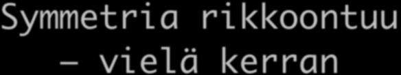 Symmetria rikkoontuu vielä kerran Vuonna 1975 löydettiin viides leptoni, tau On olemassa kolmas