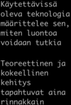 Käytettävissä oleva teknologia määrittelee sen, miten luontoa voidaan tutkia Teoreettinen ja kokeellinen kehitys tapahtuvat aina